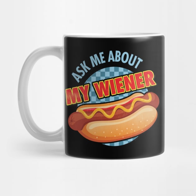 Ask me About My Wiener by zeeshirtsandprints